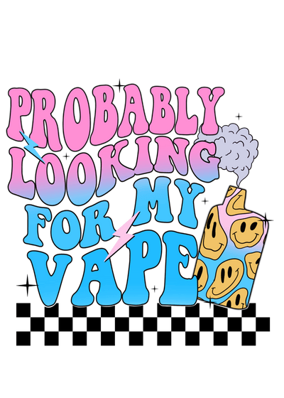 Probably Looking for My Vape DTF (direct-to-film) Transfer - Twisted Image Transfers
