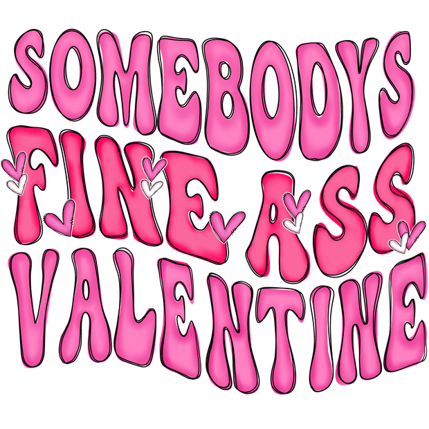 Somebody's Fine Ass Valentine DTF (direct-to-film) Transfer - Twisted Image Transfers