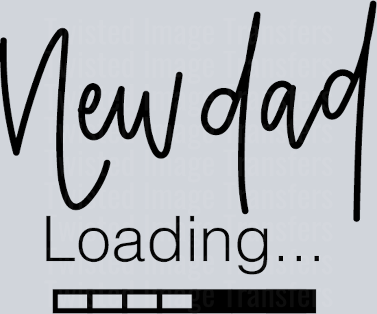 Dad Loading.... – Twisted Image Transfers
