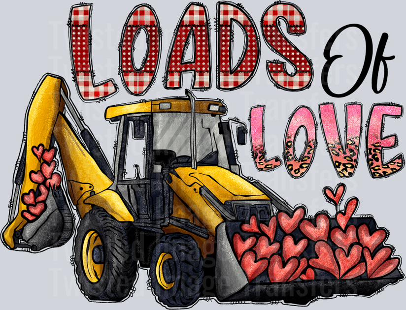 Loads Of Love In Red And Pink Font With Backhoe Scooping Up Hearts DTF ...