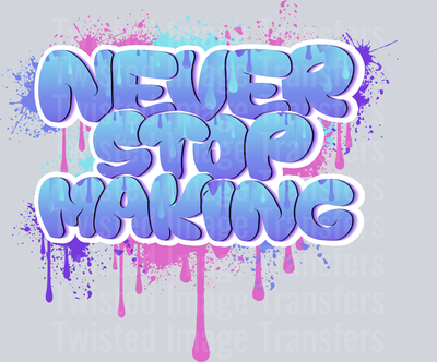Never Stop Making Color Drip