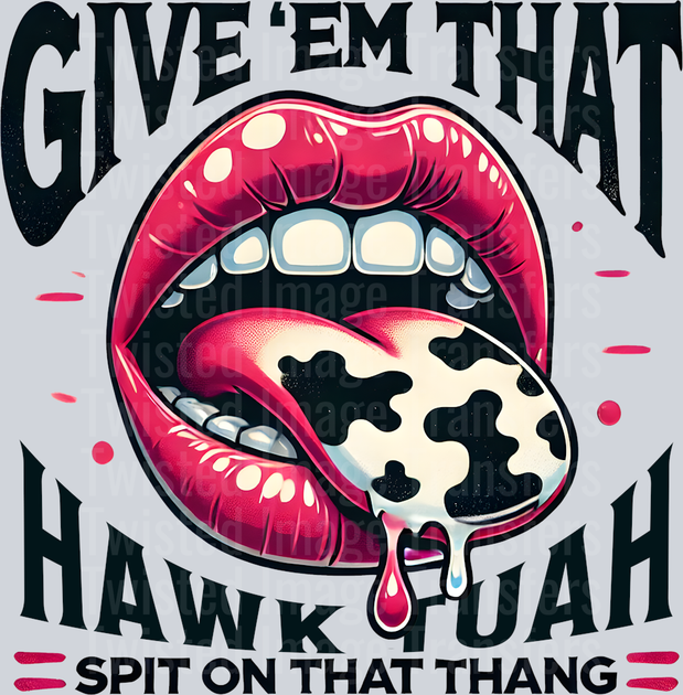 Dripping Hawk Tuah DTF (direct-to-film) Transfers – Twisted Image Transfers