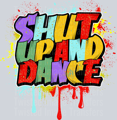 Shut up and Dance Color Drip