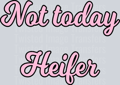 Not Today Heifer Pink Font in Cursive