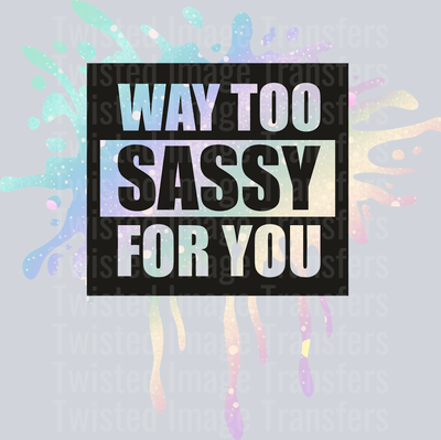 way_too_sassy_for_you