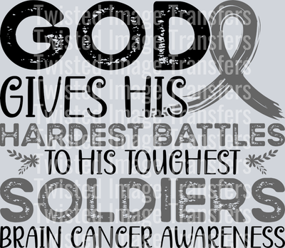 God Gives His Hardest Battles to His Toughest Soldiers Cancer Brain
