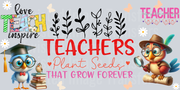 Teachers Plant Seeds that Grow Forever 16oz UV DTF Libby Wrap