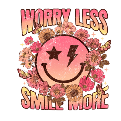 Worry Less Smile More Distressed DTF (direct-to-film) Transfer - Twisted Image Transfers
