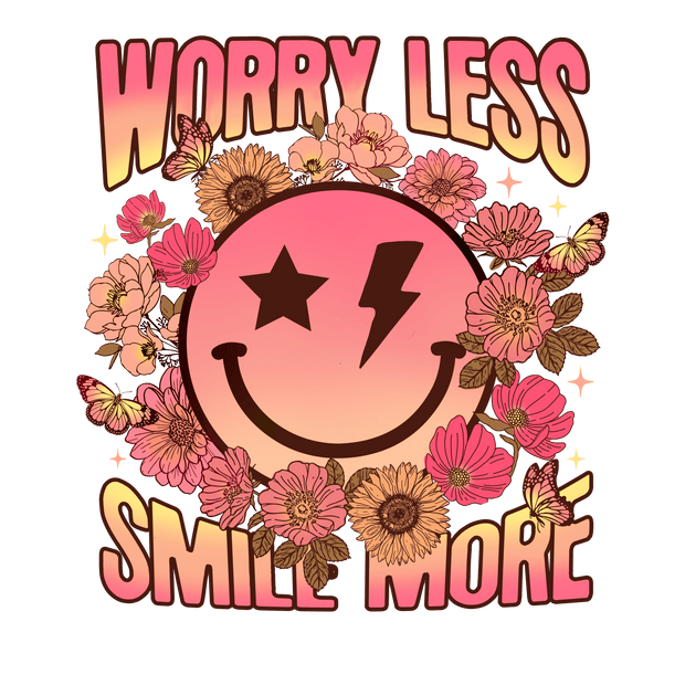 Worry Less Smile More DTF (direct-to-film) Transfer - Twisted Image Transfers