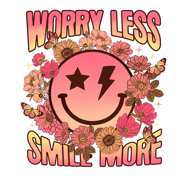 Worry Less Smile More DTF (direct-to-film) Transfer - Twisted Image Transfers